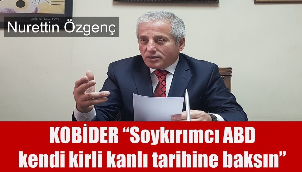 KOBDER Bakan zgen: Soykrmc ABD kendi kirli kanl tarihine baksn - X